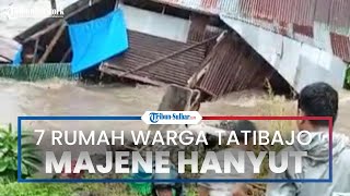 Tujuh Rumah Warga di Tatibajo Majene Hanyut Terbawa Arus akibat Sungai Manyamba Meluap