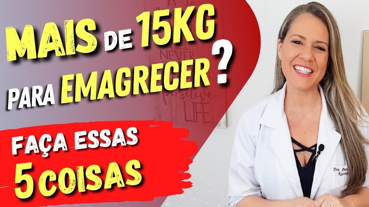 Mais de 15 KG para EMAGRECER? Faça essas 5 COISAS primeiro e vai se surpreender!