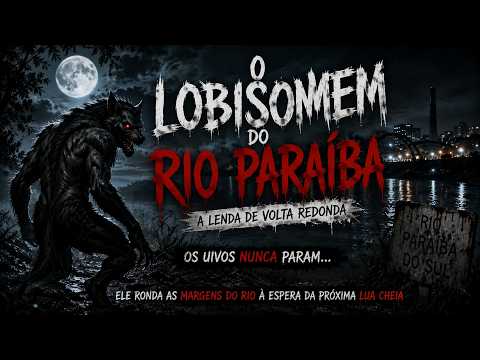 O Lobisomem do Rio Paraíba | A Lenda Assustadora de Volta Redonda