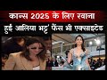 Alia Bhatt Left For Cannes 2025 Fans Are Also Excited About Her Debut