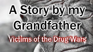 A Story by my Grandfather - Victims of the Drug Wars