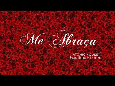 Me Abraça - Atomic House feat. Erika Monteiro