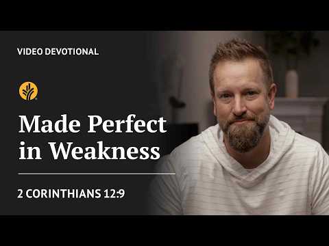Made Perfect in Weakness | 2 Corinthians 12:9 | Our Daily Bread Video Devotional