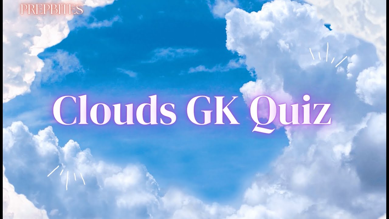 Clouds Quiz |  MCQs on Types of Clouds & Weather | Science GK for Students & Exams