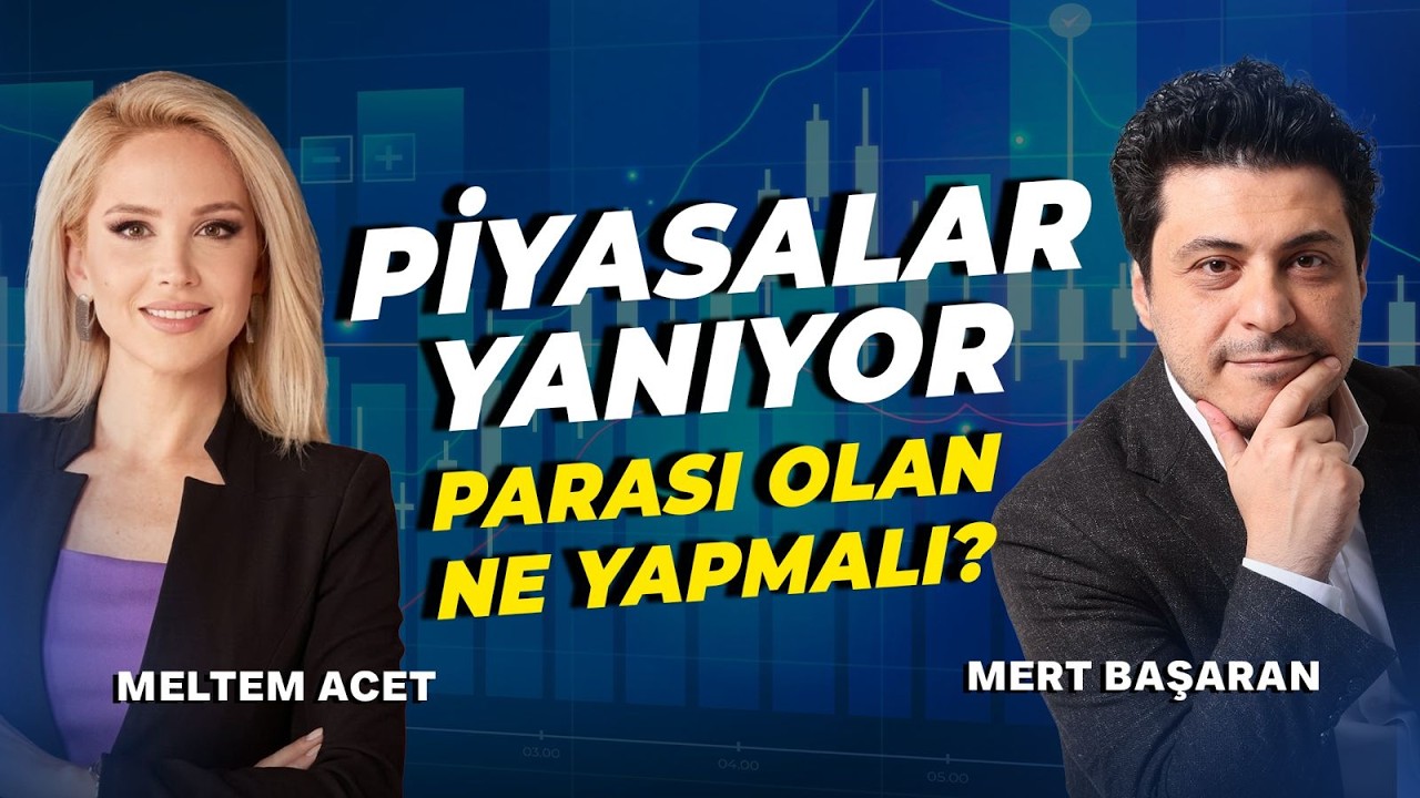 #CANLI Piyasalar Yanıyor! Parası Olan Ne Yapmalı?  | Meltem Acet &  Mert Başaran