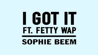 I Got It Feat. Fetty Wap (Official Song) - Sophie Beem