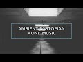 Ambient Dystopian Monk Music