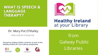 What is Speech & Language Therapy? Healthy Ireland At Your Libraries talk, by Dr. Mary-Pat O