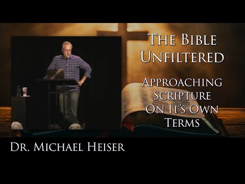 The Bible Unfiltered - Approaching Scripture On It's Own Terms - Dr. Michael Heiser