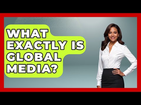 Global Media | Vibepedia