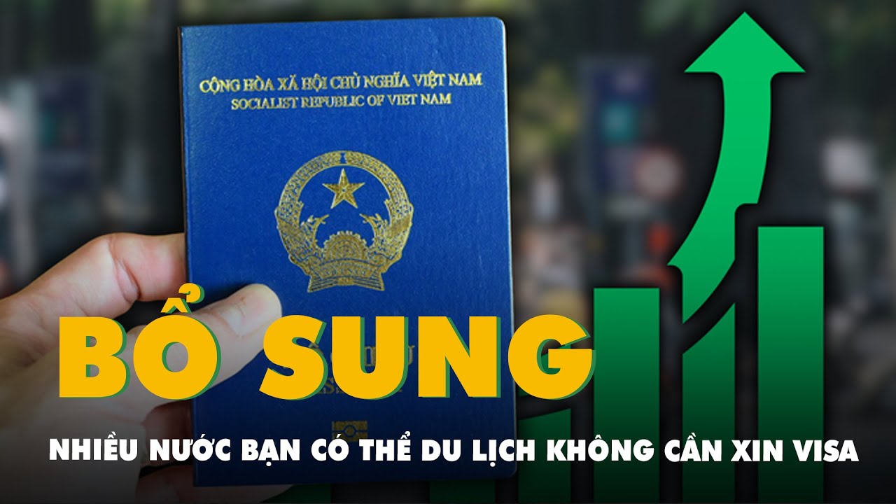 Thêm nhiều nước mà bạn có thể tham quan du lịch, không cần xin visa