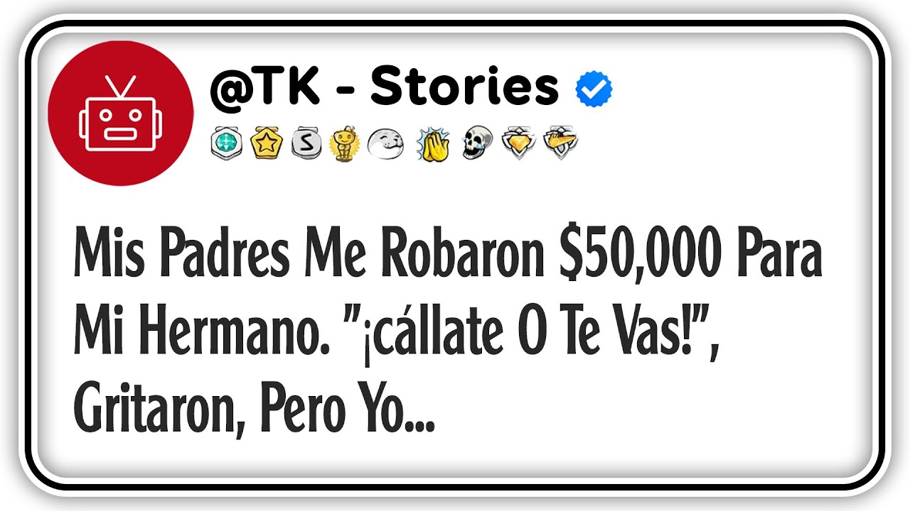 Mis Padres Me Robaron $50,000 Para Mi Hermano. ¡cállate O Te Vas!, Gritaron, Pero Yo...