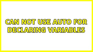 Can not use auto for declaring variables (2 Solutions!!)
