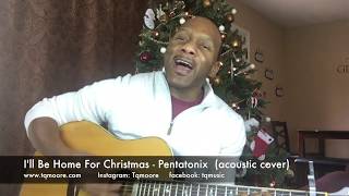 I&#39;ll Be Home for Christmas - Pentatonix - acoustic cover