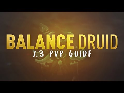 7.3 Balance Druid PvP Guide - Crash Course - Spells, Talents, Rotation, Artifact