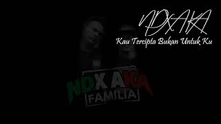 Download lagu NDX A.K.A - Kau Tercipta Bukan Untuk Ku (Lirik) mp3 Download lagu NDX A.K.A - Kau Tercipta Bukan Untuk Ku (Lirik) mp3