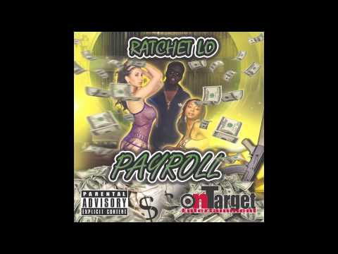 Ratchet Lo Ft. Juicy AKA J.R - Bad B**ch On Payroll (Prod.MJizzleOnTheTrack)