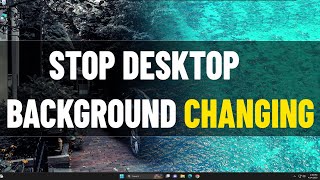 Stop desktop background changes by itself automatically in windows 11 | Fix Wallpaper keeps Changing
