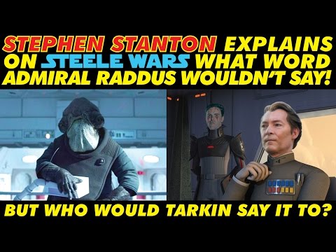 Rogue One’s Stephen Stanton hilariously reveals what word Tarkin would use that Raddus wouldn’t!