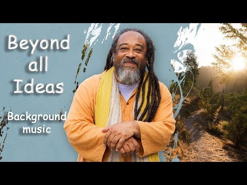 Beyond all ideas - Mooji guided meditation - Background Music- extremely powerful