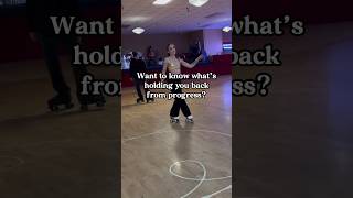 Whats really holding you back from progress on roller skates: