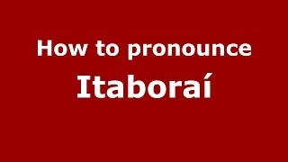 How to pronounce Itaboraí