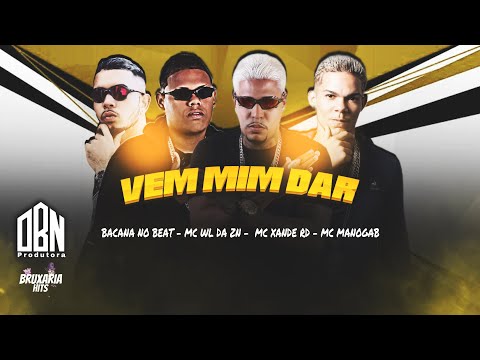 VEM MIM DAR - BACANA NO BEAT , MC MANOGAB, MC XANDE RD, MC WL DA ZN , FEAT BOLADIN 211