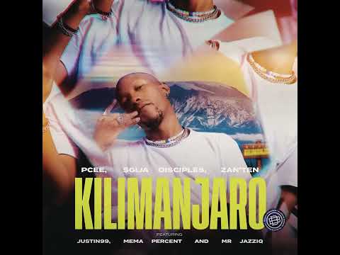 Pcee Feat Justin99, Sgija Disciples, Zan'ten & JazziQ - Kilimanjaro (Official Audio)