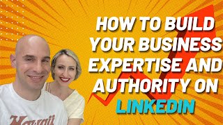 How To Build Your Business Expertise and Authority On LinkedIn