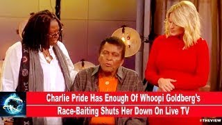 Charlie Pride Has Enough Of Whoopi Goldberg’s Race-Baiting Shuts Her Down On Live TV(VIDEO)!!