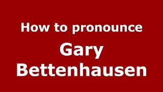 How to pronounce Gary Bettenhausen