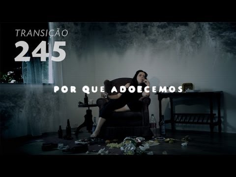 Programa Transição 245 - Por Que Adoecemos