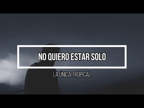 🥹 No quiero estar solo 🥹 // Letra // La única tropical