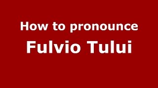 How to pronounce Fulvio Tului