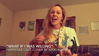 What if I Was Willing - Nashville Cast Cover By Nikki Adams