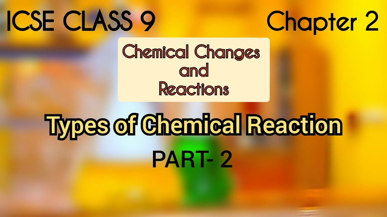 ICSE CLASS 9 | Chemical Changes and Reaction | Chapter- 2 | PART- 2 | Types of Chemical Reaction