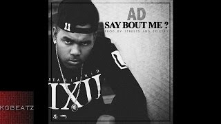 AD - Say Bout Me [Prod. By Streets & Trickey] [2013]