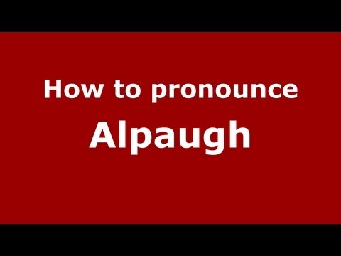 How to Pronounce Alpaugh - PronounceNames.com
