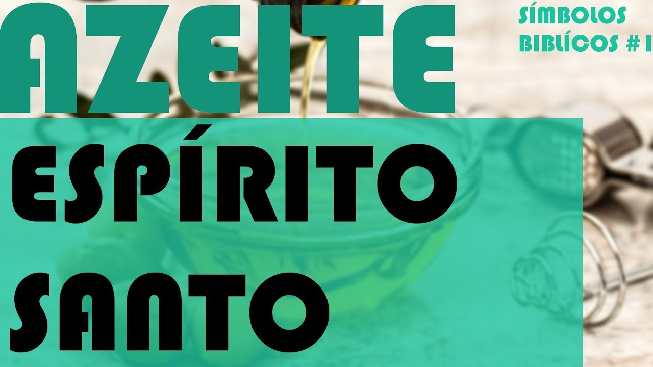 Azeite: Espírito Santo | Símbolos Bíblicos #1