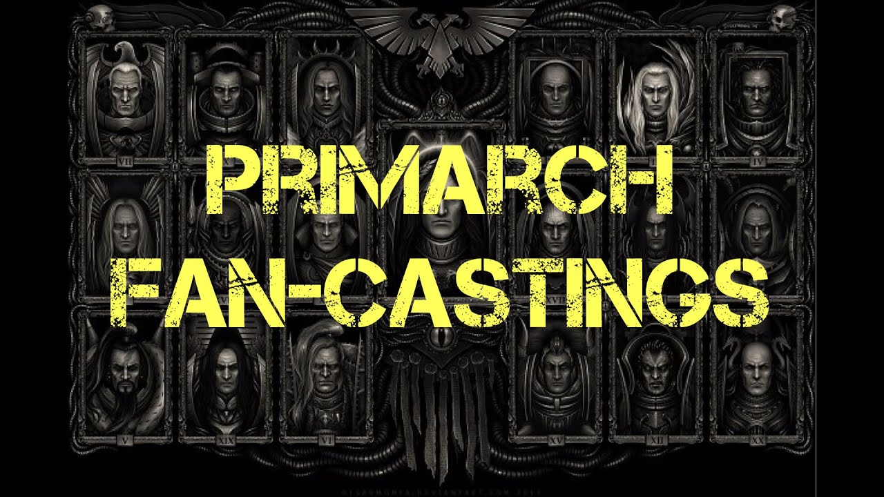 Fan-Casting Primarchs & The Emperor | Warhammer 40K