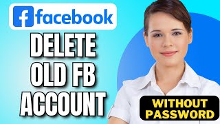 How To Delete My Old Facebook Account Permanently Without Password (Step By Step)