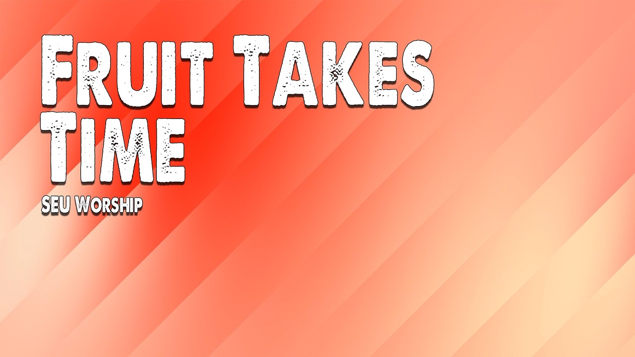 Fruit Takes Time | SEU Worship (Feat. Chelsea Plank) (Worship Lyric Video)