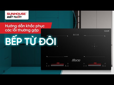 Hướng dẫn khắc phục các lỗi thường gặp ở bếp từ đôi