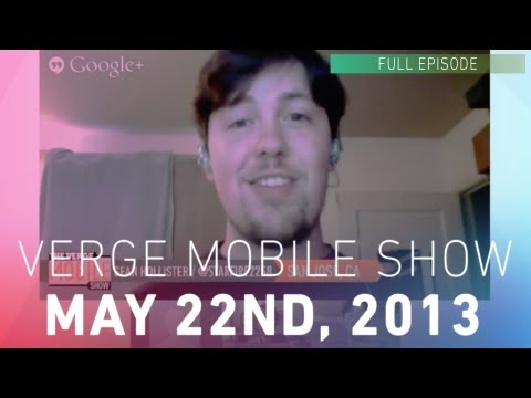 The Verge Mobile Show 047 - May 22nd, 2013