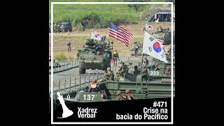 Xadrez Verbal #471 Crise na bacia do Pacífico