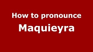How to pronounce Maquieyra
