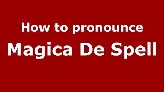How to pronounce Magica De Spell