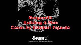 Gorgoroth - Building A Man - Cover by Esteban Fajardo