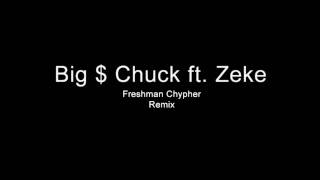 Big $ Chuck ft. Zeke - Freshman Cypher Remix