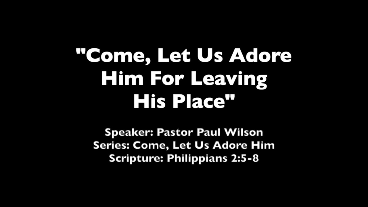 Let Us Adore Him For Leaving His Place